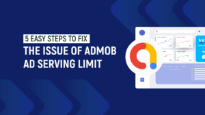 5 Easy Steps To Fix The Issue Of AdMob Ad Serving Limit