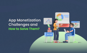 Challenges in App Monetization and How to Solve Them