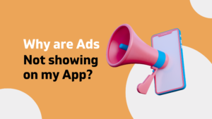Why are Ads Not Showing on My App after Publishing?