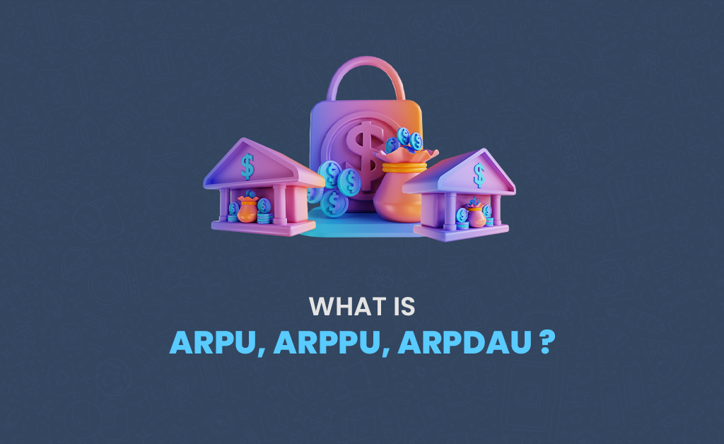 What is ARPU, ARPPU, ARPDAU?