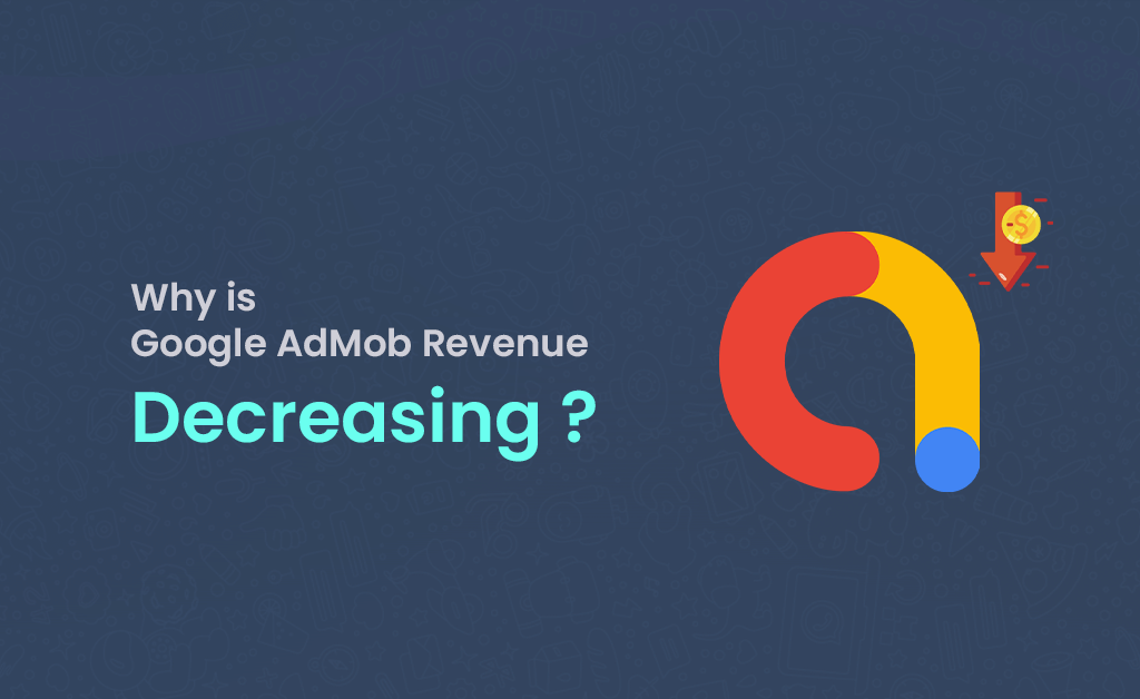 Why is Google AdMob revenue decreasing