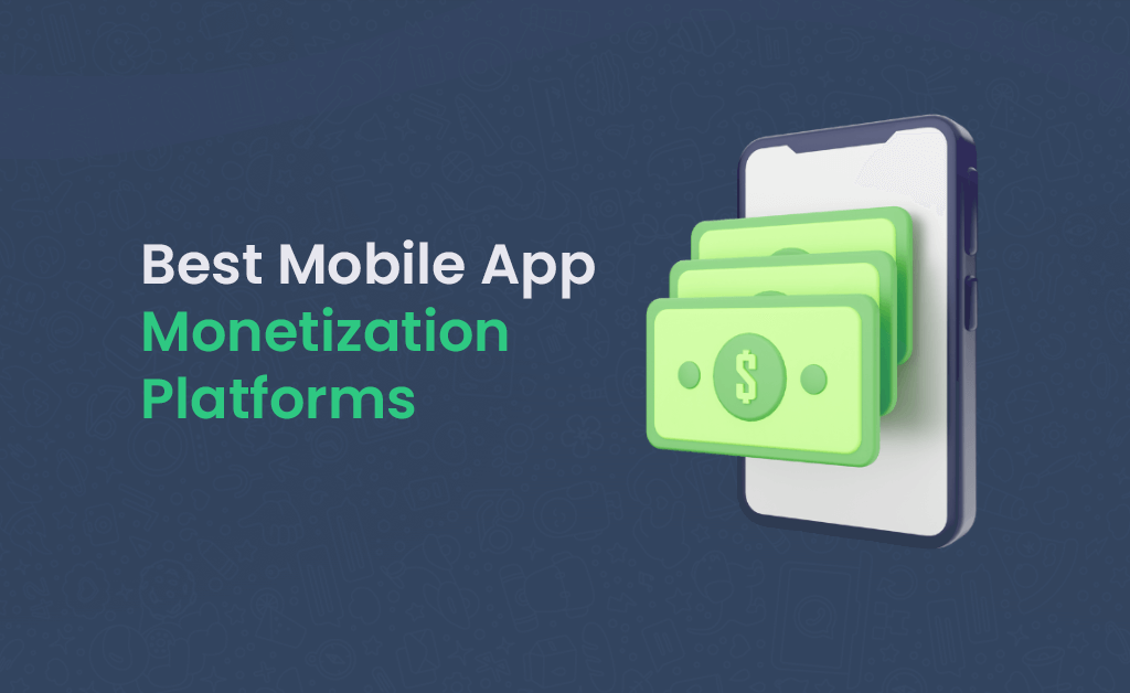 20 Best Mobile App Monetization Platforms [2023]