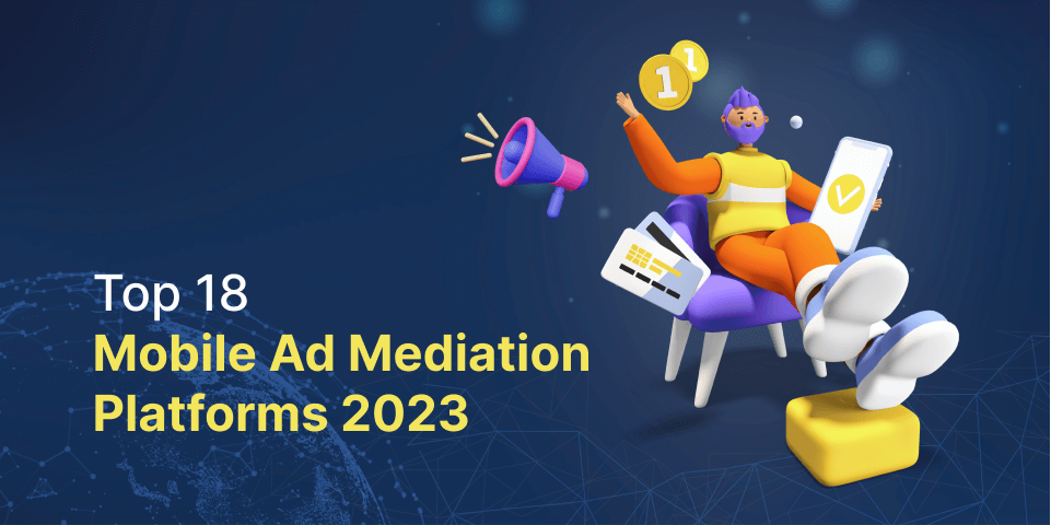 Top Mobile Ad Mediation Platforms in 2023